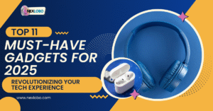 Top 11 Must-Have Gadgets