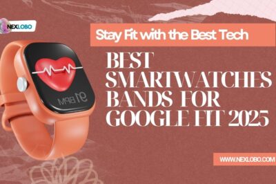 Best Smartwatches & Bands for Google Fit 2025