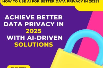 How to Use AI for Better Data Privacy in 2025?