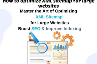 How to Optimize XML Sitemap for Large Websites