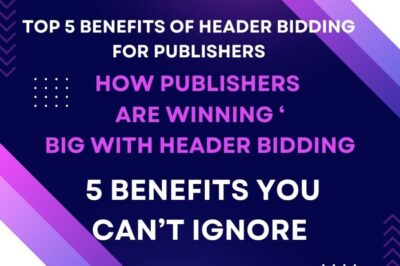 Top 5 Benefits of Header Bidding for Publishers