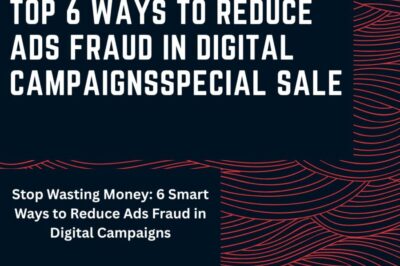 Top 6 Ways to Reduce Ads Fraud in Digital Campaigns