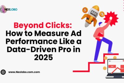 How to Measure Ad Performance Beyond Clicks and Impressions (2025 Strategy)